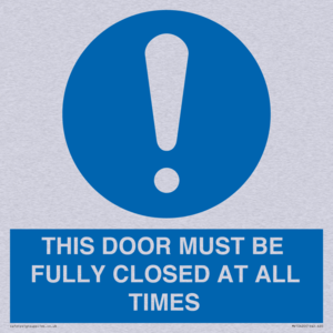 THIS DOOR MUST BE FULLY CLOSED AT ALL TIMES